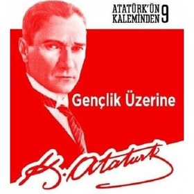 Resim Gençlik Üzerine-Atatürk'ün Kaleminden 9 - Mustafa Kemal Atatürk - Kaynak Yayınları 