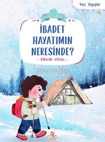 Resim İbadet Hayatımın Neresinde? Kes Yapıştır - Etkinlik Kitabı - Huzme Kitaplığı 3 - Bükrenur Aktaş - Nesil Çocuk Yayınları 