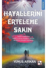 Resim Hayallerini Erteleme Sakın - Yunus Arıkan - Az Kitap 