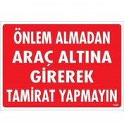 Resim Genel Markalar Önlem Almadan Araç Altına Girerek Tamirat Yapmayın Uyarı Levhası 25x35 Kod:1620 