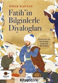Resim Fatih'in Bilginlerle Diyalogları - Düşünürler ve Sanatkarlar Arasında Bir Sultan - Ömer Kaptan - Cezve Kitap 