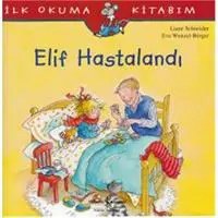Resim İlk Okuma Kitabım - Elif Hastalandı 