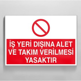 Resim TECHNOPA İş Yeri Dışında Alet Ve Takım Verilmesi Yasaktır Uyarı Levhası 20x30cm 
