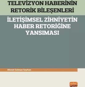 Resim Nobel Akademik Yayıncılık Televizyon Haberinin Retorik Bileşenleri - Iletişimsel Zihniyetin Haber Retoriğine Yansıması 