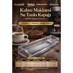 Resim Öz Beyaz Eşya Arçelik -Beko-Altus - Flavel -Grundig - Keysmart Kahve Makinesi Su Deposu Kapağı (Ojinal Y.d. Parça) 