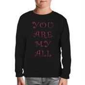 Resim Aşk - You Are My All Siyah Çocuk Sweatshirt 