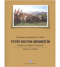Resim Türk Tarih Kurumu Yayınları Osmanlı Kaynaklarına Göre Fatih Sultan Mehmed'in Siyasi Ve Askeri Faaliyeti 