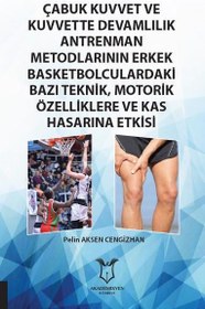 Resim Çabuk Kuvvet ve Kuvvette Devamlılık Antrenman Metodlarının Erkek Basketbolculardaki Bazı Teknik Mot Akademisyen Kitabevi