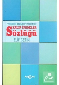 Resim Türkçeden İngilizceye Tercümede Kalıp İfadeler Sözlüğü - Elif Çetin - Akçağ Yayınları 