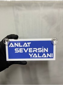 Resim Mavi Renk Üzeri Beyaz Renk Anlat Seversin Yalanı Yazılı Vantuzlu Cam Süsü 