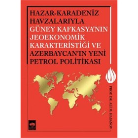 Resim Hazar-Karadeniz Havzalarıyla Güney Kafkasya'nın Jeoekonomik Karakteristiği ve Azerbaycan'ın Yeni Pe. 