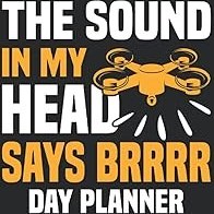 Resim THE SOUND IN MY HEAD SAYS BRRRR Day Planner For Drone Pilots: Drone Pilot Day Planner Notebook 6x9 120 Pages Drone Flight Gift 