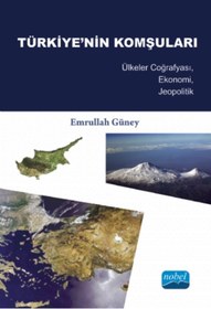 Resim Nobel Akademik Yayıncılık TÜRKİYE’NİN KOMŞULARI - Ülkeler Coğrafyası, Ekonomi, Jeopolitik - 