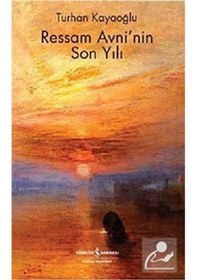 Resim Ressam Avni'nin Son Yılı - Turhan Kayaoğlu - İş Bankası Kültür Yayınları 