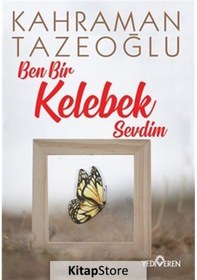 Resim Ben Bir Kelebek Sevdim / Kahraman Tazeoğlu 
