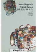 Resim Köşe Başında Suret Bulan Tek Kişilik Aşk - Güray Süngü - Ketebe 