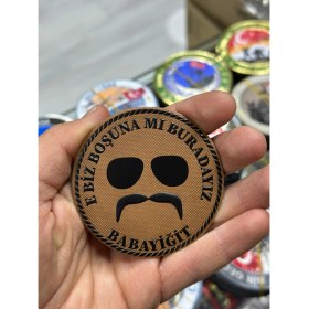 Resim "biz Boşuna Mı Burdayız Babayiğit" Yazılı Pala Patch Peç 