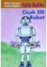 Resim Çiçek Elli Robot - Ayla Kutlu - Bilgi Yayınevi 