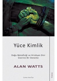 Resim Yüce Kimlik - Doğu Metafiziği ve Hristiyan Dini Üzerine Bir Deneme - Alan Watts - Sola Unitas 