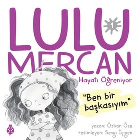 Resim Lulu Mercan Hayatı Öğreniyor-1 “Ben Bir Başkasıyım.” 