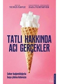 Resim Tatlı Hakkında Acı Gerçekler - Yunus Yavuz - Destek Yayınları 