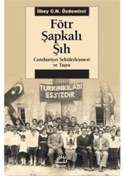 Resim Fötr Şapkalı Şıh - Cumhuriyet Sekülerleşmesi ve Taşra - İlbey C. N. Özdemirci - İletişim Yayınları 