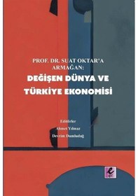 Resim Değişen Dünya ve Türkiye Ekonomisi - Prof.Dr.Suat Oktar'a Armağan- Efil Yayınevi Yayınları 