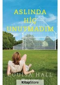 Resim Kitapstore- Aslında Hiç Unutmadım / Louisa Hall 