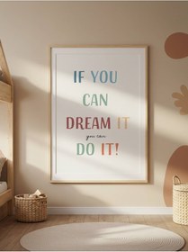 Resim If You Can Dream It Do It Dijital Baskı Poster Çerçevesiz 