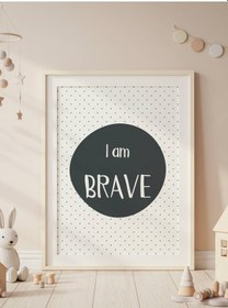 Resim I Am Brave Dijital Baskı Poster Antrasit Çerçevesiz 