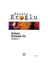 Resim Ruhun Parmak İzi - Varlıklar 1 - Mehmet Eroğlu - İletişim Yayınları 
