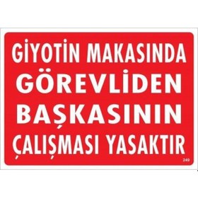 Resim Giyotin Makasında Görevliden Başkasının Çalışması Yasaktır Uyarı Levhası 25x35 Kod:249 