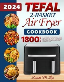 Resim Independently published Tefal 2-Basket Air Fryer cookbook 2024: Delicious, Affordable and Time-Saving Tefal Dual Zone Air Fryer Recipes for Home cooking using DualZone Technology 