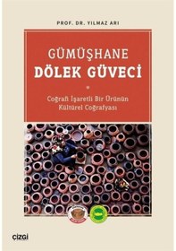 Resim Gümüşhane Dölek Güveci - Coğrafi İşaretli Bir Ürünün Kültürel Coğrafyası - Yılmaz Arı - Çizgi Kitabevi 