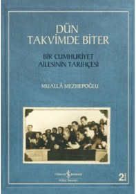 Resim Dün Takvimde Biter - Bir Cumhuriyet Ailesinin Tarihçesi - Mualla Mezhepoğlu - İş Bankası Kültür Yayınları 