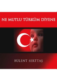 Resim Bülent Serttaş - Ne Mutlu Türküm Diyene Cd 