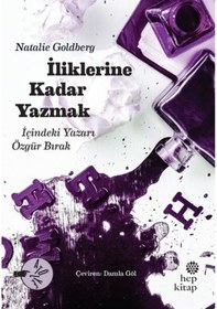 Resim İliklerine Kadar Yazmak - İçindeki Yazarı Özgür Bırak - Natalie Goldberg - Hep Kitap 