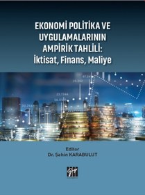 Resim Gazi Kitabevi - Ekonomi Politika ve Uygulamalarının Ampirik Tahlili: İktisat, Finans, Maliye - Dr. Şahin KARABULUT 