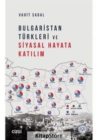 Resim Bulgaristan Türkleri ve Siyasal Hayata Katılım - Vahit Sadal - Çizgi Kitabevi 