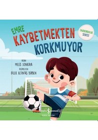 Resim Emre Kaybetmekten Korkmuyor - Farkındalık Serisi - Melis Sonkaya - İş Bankası Kültür Yayınları 