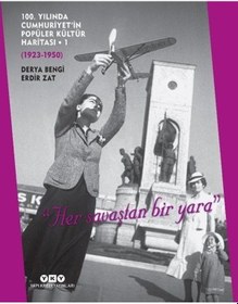 Resim 100. Yılında Cumhuriyet'in Popüler Kültür Haritası : 1923-1950 - Derya Bengi - Yapı Kredi Yayınları 
