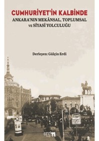 Resim Cumhuriyet İn Kalbinde: Ankara Nın Mekânsal, Toplumsal Ve Siyasi Yolculuğu Src Kitap Gülçin Erdi 