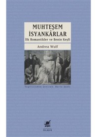 Resim Muhteşem İsyankarlar: İlk Romantikler Ve Benin Keşfi / Andrea Wulf 
