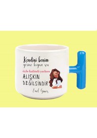 Resim Kendini Benim Yerime Koyma Sen Öyle Kaliteli Yerlere Alışkın Değilsin T Kulplu Baskılı Kupa Bardak 