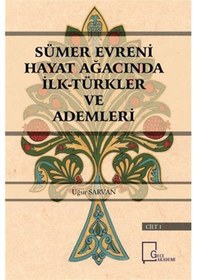 Resim Sümer Evreni Hayat Ağacında İlk Türkler ve Ademleri Cilt 1 - Uğur Sarvan - Gece Akademi 