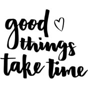 Resim Good Things Take Time - Araç, Oto, Laptop, Duvar Uyumlu Sticker 60*48 cm 