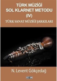 Resim Türk Müziği Sol Klarnet Metodu 4 - Türk Sanat Müziği Şarkıları - N. Levent Gökçedağ - Ozan Yayıncılık 