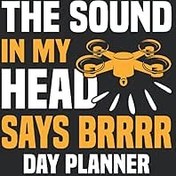Resim THE SOUND IN MY HEAD SAYS BRRRR Day Planner For Drone Pilots: Drone Pilot Day Planner Notebook 6x9 120 Pages Drone Flight Gift 