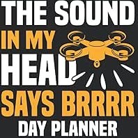 Resim THE SOUND IN MY HEAD SAYS BRRRR Day Planner For Drone Pilots: Drone Pilot Day Planner Notebook 6x9 120 Pages Drone Flight Gift 