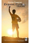 Resim Efsane Futbol Takımı - Fatih Tuncay - Bilgi Yayınevi 